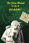 So You Want To Be A Coach! Cover Image