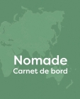 Nomade: Carnet de bord pour un long voyage à compléter et personnaliser, Cadeau à offrir aux passionnés de voyage Cover Image