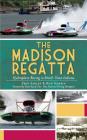 The Madison Regatta: Hydroplane Racing in Small-Town Indiana Cover Image