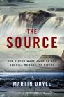 The Source: How Rivers Made America and America Remade Its Rivers Cover Image