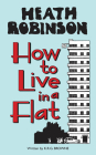 Heath Robinson: How to Live in a Flat By W. Heath Robinson, K.R.G. Browne (Commentaries by) Cover Image