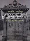 Wrought Iron in Architecture: An Illustrated Survey (Dover Jewelry and Metalwork) By Gerald K. Geerlings Cover Image