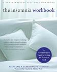 The Insomnia Workbook: A Comprehensive Guide to Getting the Sleep You Need By Stephanie Silberman, Charles Morin (Foreword by) Cover Image