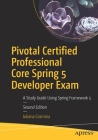 Pivotal Certified Professional Core Spring 5 Developer Exam: A Study Guide Using Spring Framework 5 Cover Image