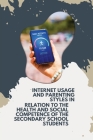 Internet Usage and Parenting Styles in Relation to the Health and Social Competence of the Secondary School Students Cover Image