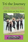 Tri the Journey: A Women's Inspirational Guide to Becoming a Triathlete in 12 Weeks By Elizabeth Libby Hurley, Elizabeth Betsy Noxon Cover Image