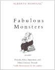 Fabulous Monsters: Dracula, Alice, Superman, and Other Literary Friends By Alberto Manguel Cover Image