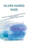 Silver Haired Sage: Retirees Become Amazing Virtual Assistants & Increase Their Own Income By Robert J. Bannon Cover Image