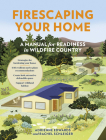 Firescaping Your Home: A Manual for Readiness in Wildfire Country By Adrienne Edwards, Rachel Schleiger Cover Image