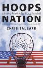 Hoops Nation: A Guide to America's Best Pickup Basketball By Chris Ballard, Clark Kellogg (Introduction by), Chuck Wielgus (Foreword by), Alexander Wolff (Foreword by) Cover Image