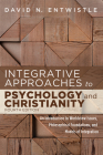 Integrative Approaches to Psychology and Christianity, Fourth Edition: An Introduction to Worldview Issues, Philosophical Foundations, and Models of I By David N. Entwistle Cover Image