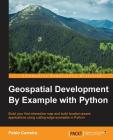 Geospatial Development By Example with Python By Pablo Carreira Cover Image
