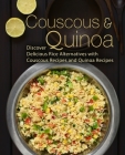 Couscous & Quinoa: Discover Delicious Rice Alternatives with Couscous and Quinoa Recipes By Booksumo Press Cover Image