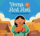 Veena and the Red Roti: A Story of Hope during Partition By Namita Moolani Mehra, Beena Mistry (Illustrator) Cover Image