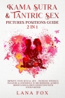 Kama Sutra & Tantric Sex Pictures Positions Guide: 2 in 1: Improve Your Sexual Life - Increase Intimacy, Pleasure & Confidence in The Bedroom. Achieve By Lana Fox Cover Image