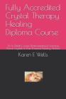 Fully Accredited Crystal Therapy Healing Diploma Course: An In Depth Course Understanding & Learning About Crystals & Their Powerful Healing Abilities By Karen E. Wells Cover Image
