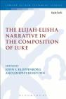 The Elijah-Elisha Narrative in the Composition of Luke (Library of New Testament Studies) By John S. Kloppenborg (Editor), Joseph Verheyden (Editor) Cover Image
