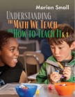 Understanding the Math We Teach and How to Teach It, K-8 Cover Image