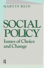 Social Policy: Issues of Choice and Change: Issues of Choice and Change By Martin Rein Cover Image