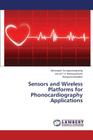 Sensors and Wireless Platforms for Phonocardiography Applications By Sa-Ngasoongsong Akkarapol, Bukkapatnam Satish T. S., Komanduri Ranga Cover Image