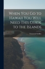 When You Go to Hawaii You Will Need This Guide to the Islands Cover Image
