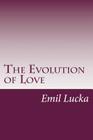 The Evolution of Love By Emil Lucka Cover Image