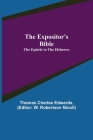 The Expositor's Bible: The Epistle to the Hebrews By Thomas Charles Edwards, W. Robertson Nicoll) (Editor) Cover Image
