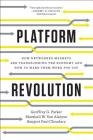 Platform Revolution: How Networked Markets Are Transforming the Economy and How to Make Them Work for You By Geoffrey G. Parker, Marshall W. Van Alstyne, Sangeet Paul Choudary Cover Image