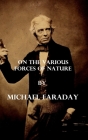 On the various forces of nature (Illustrated) By Michael Faraday Cover Image