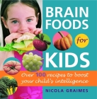Brain Foods for Kids: Over 100 Recipes to Boost Your Child's Intelligence: A Cookbook Cover Image