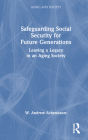 Safeguarding Social Security for Future Generations: Leaving a Legacy in an Aging Society By W. Andrew Achenbaum Cover Image
