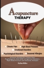 Acupuncture Therapy: A Proven therapy for Chronic Pain, Psychological, Emotional & Digestive Disorders, High Blood Pressure and Seasonal Al Cover Image
