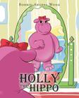 Holly the Hippo By Bobbie-Angela Wong Cover Image