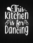 This Kitchen is for Dancing: Recipe Notebook to Write In Favorite Recipes - Best Gift for your MOM - Cookbook For Writing Recipes - Recipes and Not Cover Image