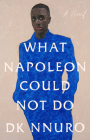 What Napoleon Could Not Do: A Novel By DK Nnuro Cover Image