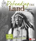 Defending the Land: Causes and Effects of Red Cloud's War (Cause and Effect: American Indian History) By Nadia Higgins Cover Image
