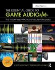 The Essential Guide to Game Audio: The Theory and Practice of Sound for Games By Steve Horowitz, Scott Looney Cover Image