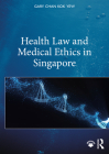 Health Law and Medical Ethics in Singapore By Gary Chan Kok Yew Cover Image