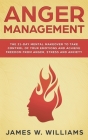 Anger Management: The 21-Day Mental Makeover to Take Control of Your Emotions and Achieve Freedom from Anger, Stress, and Anxiety (Pract By James W. Williams Cover Image