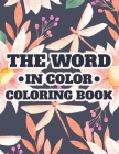 The Word in Color Coloring Book: Devotional Coloring Book With Bible Verses To Calm The Mind and Spirit, Coloring Pages with Soothing Designs For Stre Cover Image