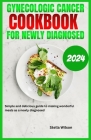 Gynecologic Cancer Cookbook for Newly diagnosed: Simple and delicious guide to making wonderful meals as a newly diagnosed By Stella Wilson Cover Image