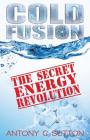 Cold Fusion - The Secret Energy Revolution: The Secret Energy Revolution By Antony C. Sutton Cover Image