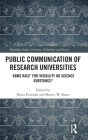Public Communication of Research Universities: 'Arms Race' for Visibility or Science Substance? (Routledge Studies in Science) By Marta Entradas (Editor), Martin W. Bauer (Editor) Cover Image