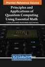 Principles and Applications of Quantum Computing Using Essential Math By A. Daniel (Editor), M. Arvindhan (Editor), Kiranmai Bellam (Editor) Cover Image