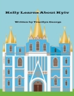 Kelly Learns about Kyiv By Tracilyn George Cover Image