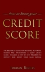 Credit Score: The beginners guide for building, repairing, raising and maintaining a good credit score. Includes a step by step prog By Jordan Riches Cover Image