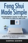 Feng Shui Made Simple - The Beginner's Guide to Feng Shui for Wealth, Health, and Love: Includes the Five Elements, Finding Your Kua Number, the Lo Pa By Sabrina Godwin Cover Image