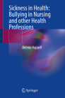 Sickness in Health: Bullying in Nursing and Other Health Professions Cover Image
