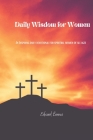 Daily Wisdom for Women: An Inspiring daily devotional for spiritual women of all ages By Edward Barnes Cover Image