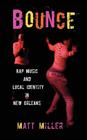 Bounce: Rap Music and Local Identity in New Orleans Cover Image